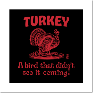 Turkey - Turkey Day - Turkey: A bird that didn't see it coming! - Turkey Thanksgiving Posters and Art